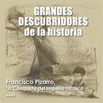 Francisco Pizarro, la conquista del imperio incaico cover image