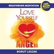 Love yourself through anger breathwork meditation cover image