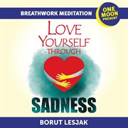 Love yourself through sadness breathwork meditation cover image