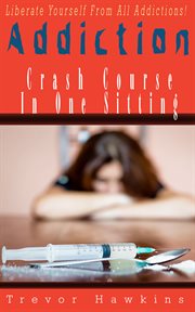 Addiction Crash Course in One Sitting cover image