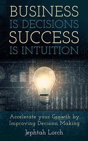 Business Is Decisions, Success Is Intuition cover image