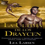 La ultima de los draycen. Colección romántica y erótica de libros en Español,sobre sexo y fantasía cover image