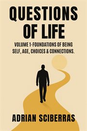 Questions of Life, Volum 1 : Foundation Of Being Self, Age, Choices & Connections cover image
