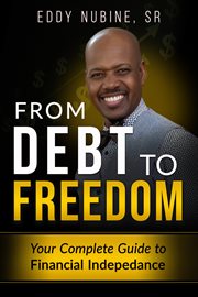 From Debt to Freedom : Your Complete Guide To Financial Independence cover image