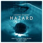 Hazard. How To Change Your Destiny Or Love It Now cover image