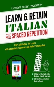 Learn & Retain Italian With Spaced Repetition : 700+ Anki Notes for Level I With Vocabulary, Grammar, & Audio Pronunciation cover image
