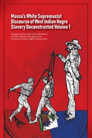 Massa's white supremacist discourse of west indian negro slavery deconstructed, volume 1 cover image