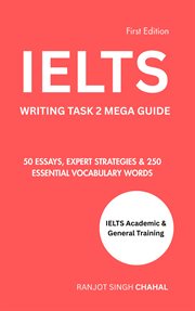 IELTS Writing Task 2 Mega Guide : 50 Essays, Expert Strategies & 250 Essential Vocabulary Words cover image