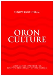 Oron culture - a dynamic instrument for the positive development of oro nation : A Dynamic Instrument for the Positive Development of Oro Nation cover image
