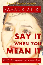 Say it when you mean it : poetic expressions by a non-poet cover image