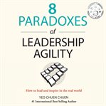 8 paradoxes of leadership agility. How to Lead and Inspire in the Real World cover image
