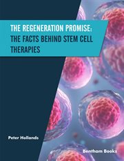 The Regeneration Promise : The Facts behind Stem Cell Therapies cover image