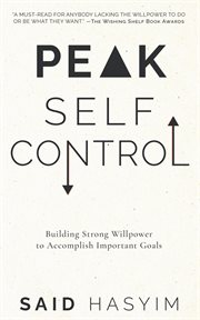 Peak Self-Control : Building Strong Willpower to Accomplish Important Goals. Peak Productivity cover image