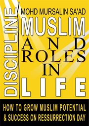 Muslim Discipline and Roles in Life : How to Grow Muslim Potential and Success on Resurrection Day. Muslim Reverts cover image