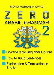 Zero Arabic Grammar 2, Lower Arabic Beginner Course : Arabic Linguistic Course cover image