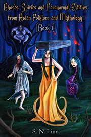 Ghosts, Spirits, and Paranormal Entities From Asian Folklore and Mythology (Book 1) cover image