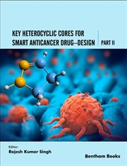 Key Heterocyclic Cores for Smart Anticancer Drug-design Part Ii cover image