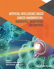 Artificial Intelligence Based Cancer Nanomedicine: Diagnostics, Therapeutics and Bioethics cover image