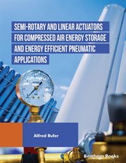 Semi-Rotary and Linear Actuators for Compressed Air Energy Storage and Energy Efficient Pneumatic Ap cover image