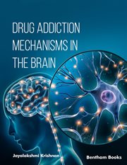Drug Addiction Mechanisms in the Brain : Drug Addiction Mechanisms in the Brain cover image
