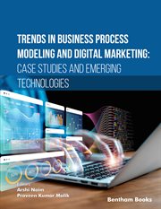 Trends in Business Process Modeling and Digital Marketing: Case Studies and Emerging Technologies cover image