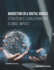 Marketing in a Digital World: Strategies, Evolution and Global Impact cover image