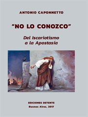 "no lo conozco. del iscariotismo a la apostasía" cover image