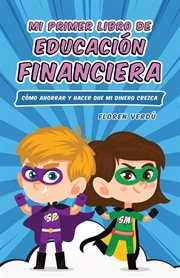 Mi primer libro de educación financiera: Cómo ahorrar y hacer que mi dinero crezca cover image