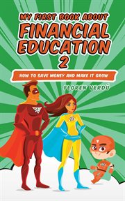 My First Book About Financial Education 2: How to Save Money and Make It Grow : Financial Education For Children, #2 cover image