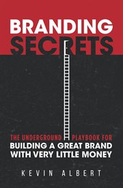 Branding Secrets : The Underground Playbook for Building a Great Brand with Very Little Money cover image