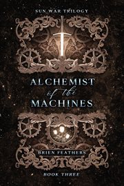 Alchemist of the machines. Sun war trilogy cover image