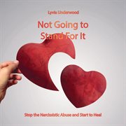 Not going to stand for it: stop the narcissistic abuse and start to heal cover image