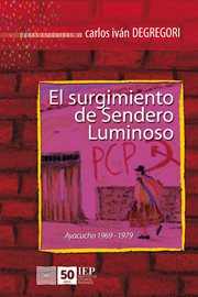 El surgimiento de sendero luminoso. ayacucho 1969-1979 cover image