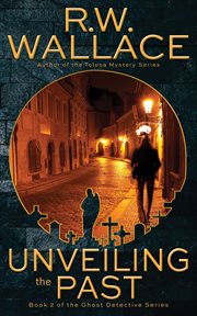 Unveiling the past : Book 2 of the Ghost detective series cover image