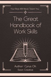 The Great Handbook of Work Skills (Your Boss Will Never Teach You) cover image