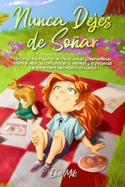 Nunca Dejes de Soñar: Historias inspiradoras de chicas únicas y maravillosas sobre el valor, la conf Nunca Dejes de Soñar: Historias inspiradoras de chicas únicas y maravillosas sobre el valor, la conf
