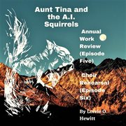 Aunt tina and the a.i. squirrels annual work review (episode five) choir rehearsal (episode six) cover image