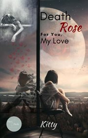Death rose for you, my love cover image