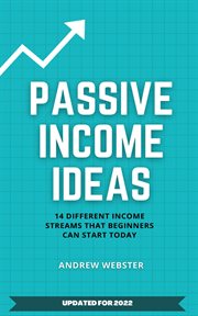 Passive income ideas: 14 different incomes streams that beginners can start today : 14 Different Incomes Streams that Beginners Can Start Today cover image