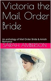 Victoria the Mail Order Bride : An Anthology of Mail Order Bride & Amish Romance cover image