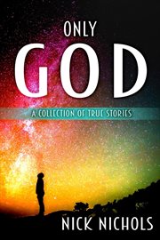 Only god: a collection of true stories cover image