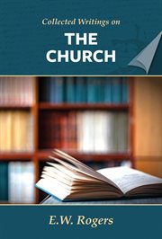 E. Rogers on the Church : Collected Writings of E. W. Rogers cover image