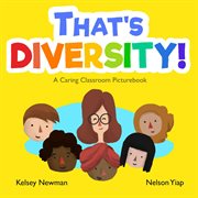 That's Diversity! A Caring Classroom Picturebook : A Children's Book about Diversity, Race and Equality cover image