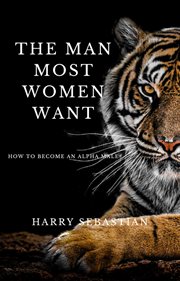 The man most women want : how to become an alpha male cover image
