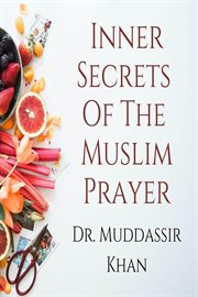 Inner secrets of the muslim prayer: spiritual teachings of quran, sunnah, ibn taymiyyah and ibn a cover image