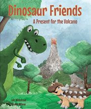 Dinosaur friends: a present for the volcano : A Present for the Volcano cover image