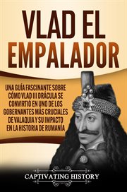 Vlad el empalador: una guía fascinante sobre cómo vlad iii drácula se convirtió en uno de los gob cover image