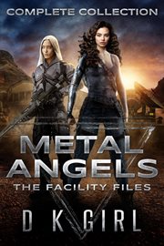 Metal angels - the facility files - complete collection : The Facility Files cover image