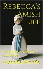 Rebecca's Amish Life : A Collection of Amish Romance cover image