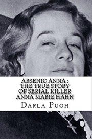 Arsenic anna. The True Story of Serial Killer Anna Marie Hahn cover image